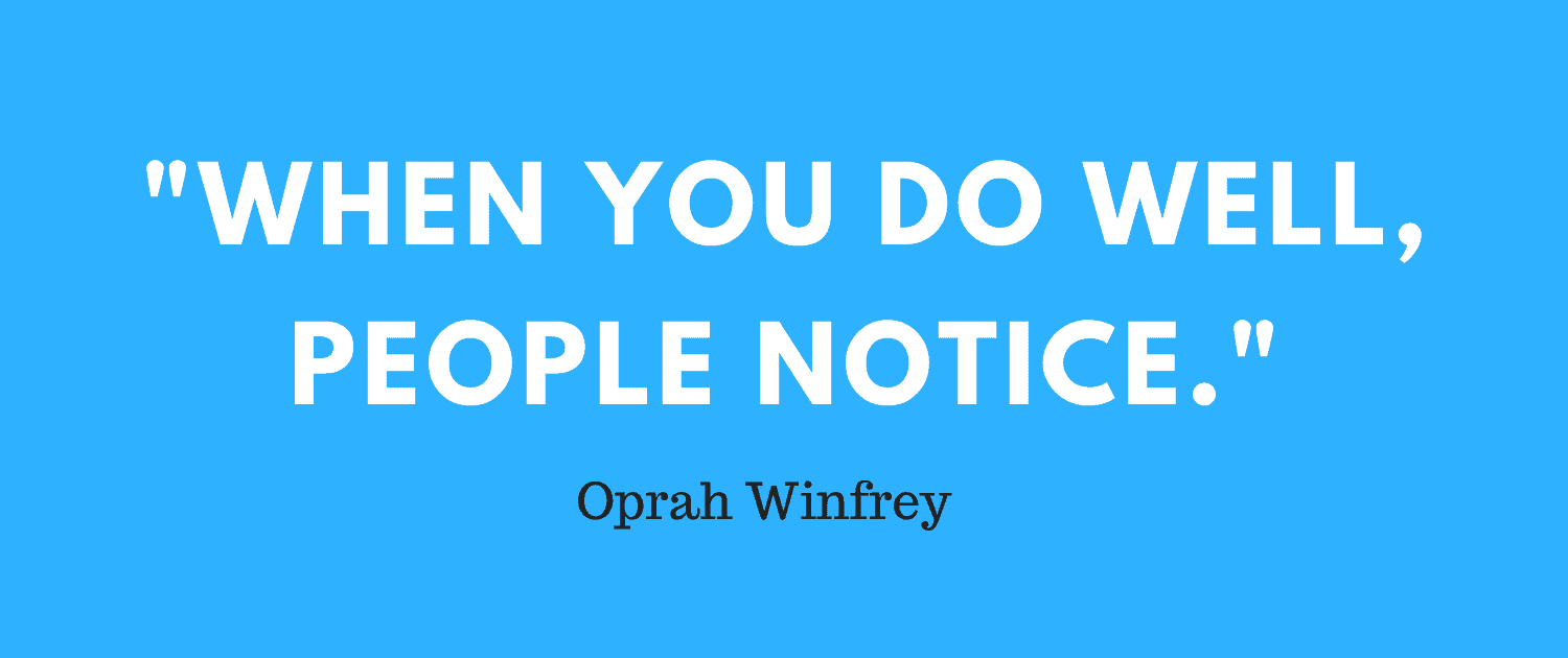 "When you do well, people notice", Zitat von Oprah Winfrey